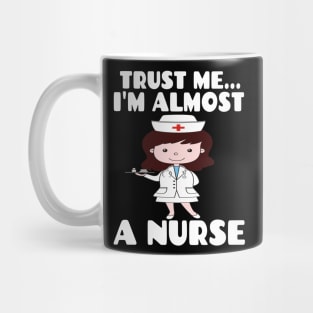 Trust me I'm almost a nurse - nursing student school LVN RN nurse practitioner Mug